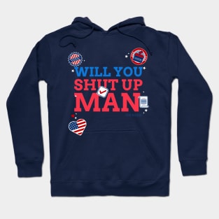 WILL YOU SHUT UP MAN Hoodie